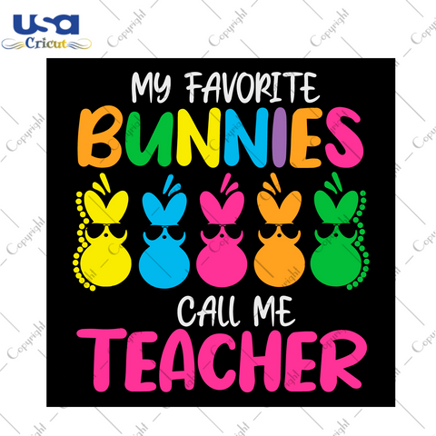 Easter Day Gift, My Favorite Bunnies Call Me Teacher Diy Crafts Svg Files For Cricut, Silhouette Sublimation Files