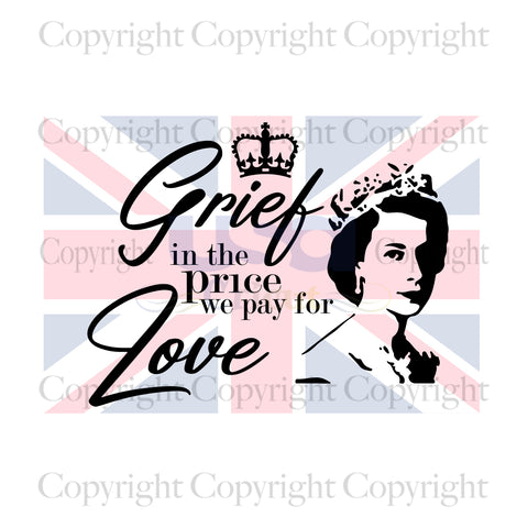 Grief Is The Price We Pay For Love, Queen Quote, Queen Elizabeth II PNG, RIP Queen Elizabeth II,Queen Elizabeth Shirt, Queen Shirt