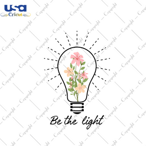 Be The Light Quote Gift Diy Crafts Svg Files For Cricut, Silhouette Sublimation Files