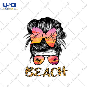 Summer Gift, Messy Bun Beach Images Diy Crafts Svg Files For Cricut, Silhouette Sublimation Files