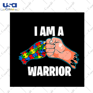 Autism Gift, I Am A Warrior Diy Crafts Svg Files For Cricut, Silhouette Sublimation Files