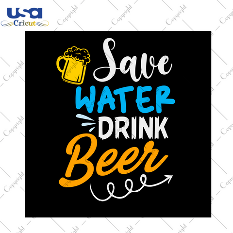 Beer Day Gift, Save Water Drink Beer Diy Crafts Svg Files For Cricut, Silhouette Sublimation Files