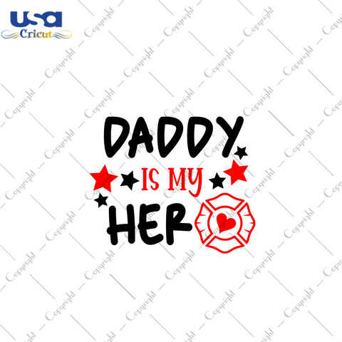 Firefighter Gift, Daddy Is My Hero Diy Crafts Svg Files For Cricut, Silhouette Sublimation Files