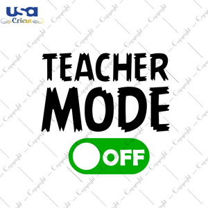 Teacher Mode Off Gift Diy Crafts Svg Files For Cricut, Silhouette Sublimation Files