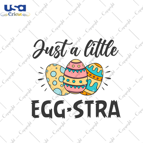 Easter Day Gift, Just A Little Eggstra Diy Crafts Svg Files For Cricut, Silhouette Sublimation Files