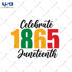 Celebrate 1865 Juneteenth Gift Diy Crafts Svg Files For Cricut, Silhouette Sublimation Files