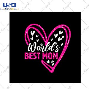 Mother's Day Gift, World's Best Mom Diy Crafts Svg Files For Cricut, Silhouette Sublimation Files