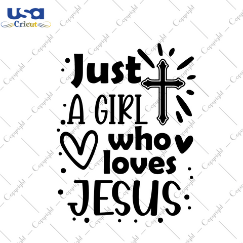 Christian Gift, Just A Girl Who Loves Jesus Diy Crafts Svg Files For Cricut, Silhouette Sublimation Files