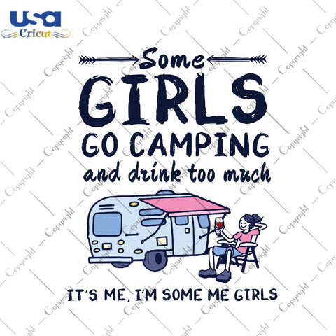 Some girls go camping and drink too much Trending Gift Diy Crafts Svg Files For Cricut, Silhouette Sublimation Files