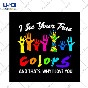 Autism Gift,I See Your True Colors Diy Crafts Svg Files For Cricut, Silhouette Sublimation Files