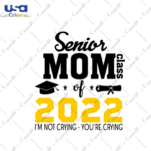 Graduation Gift, Senior Mom Class Of 2022 Diy Crafts Svg Files For Cricut, Silhouette Sublimation Files