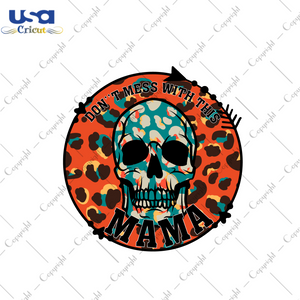 Funny Skull Mama Quote Gift, Don't Mess With This Mama Diy Crafts Svg Files For Cricut, Silhouette Sublimation Files