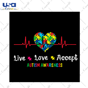 Autism Gift, Live Love Accept Diy Crafts Svg Files For Cricut, Silhouette Sublimation Files