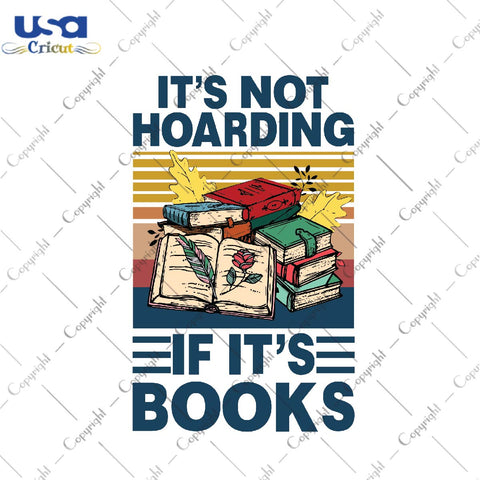 It's not hoarding If it's books Trending Gift Diy Crafts Svg Files For Cricut, Silhouette Sublimation Files