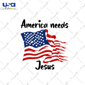 America Gift, America Needs Jesus Diy Crafts Svg Files For Cricut, Silhouette Sublimation Files