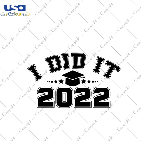 Graduation Gift, I Did It 2022 Diy Crafts Svg Files For Cricut, Silhouette Sublimation Files