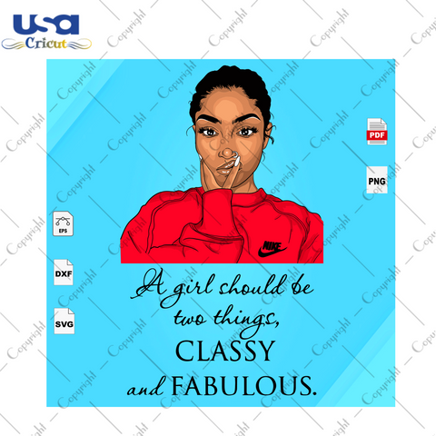 A Girl Should Be Two Things Classy And Fabulous Black Girl Gift Diy Crafts Svg Files For Cricut, Silhouette Sublimation Files