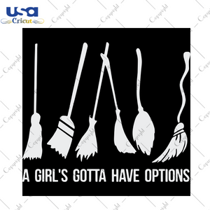 A Girl’s Gotta Have Options, Halloween Svg, Happy Halloween, Halloween Gift, Halloween Shirt, Halloween Icon, Halloween Vector, Broom Svg, Witch Broom, Halloween Broom - USA Cricut