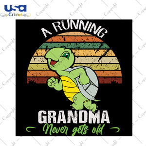 A Running Grandma Never Gets Old, Trending Svg, Grandma Svg, Grandma Turtle Svg, Turtle Svg, Grandma Turtle Gift, Turtle Gift, Turtle Lover, Happy Turtle Svg, Gift For Grandma, Shirt For Gran