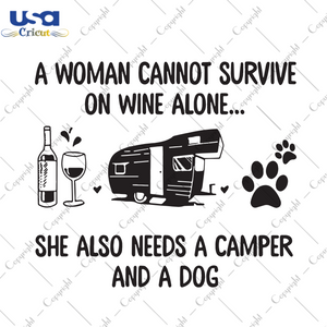 A Woman Cannot Survive On Wine Alone She Also Needs A Camper And A Dog, Trending Svg,Camping svg, Camping shirt, Camper svg, Happy Camping, Anniversary, Campfire svg, Camping lover, camping s