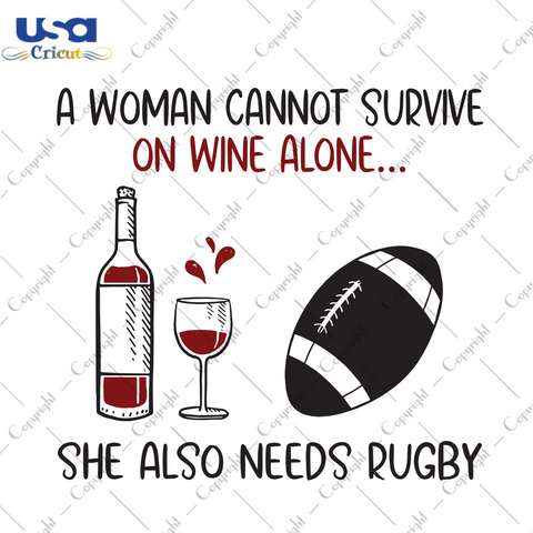 A Woman Cannot Survive On Wine Alone She Also Needs Rugby, Trending Svg, Drinking Svg, Quote Svg, Wine Svg, Wine Shirt, Trending Shirt, Wine Gift, Trending Gift, Drinking Quote, Woman Quote, 