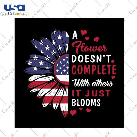 A flower doesn't complete with athers it just blooms svg, independence day svg, inspirational quotes, america flag, independence gift, sunflower svg