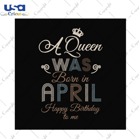 A queen was born in april happy birthday to me svg, birthday svg, a queen svg, april queen svg, april birthday svg, born in april svg, happy birthday svg, birthday party, crown svg, birthday queen svg, diy crafts, svg files