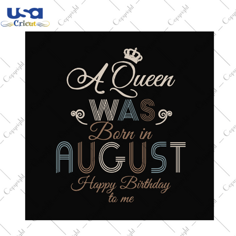 A queen was born in august happy birthday to me svg, birthday svg, a queen svg, august queen svg, august birthday svg, born in august, happy birthday svg, birthday party, birthday gifts, birthday queen svg, vintage birthday