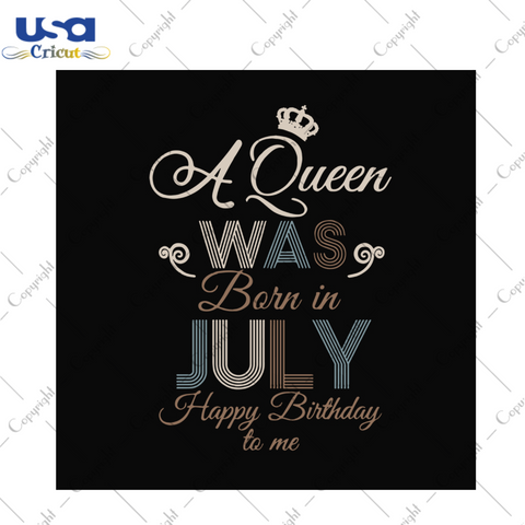 A queen was born in july happy birthday to me svg, birthday svg, a queen svg, july queen svg, july birthday svg, born in july svg, happy birthday svg, birthday party, birthday queen svg, crown svg, diy crafts, svg files