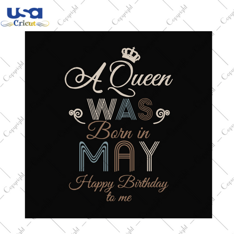 A queen was born in may happy birthday to me svg, birthday svg, a queen svg, may queen svg, may birthday svg, born in may svg, happy birthday svg, birthday party, crown svg, birthday queen svg, diy crafts, svg files