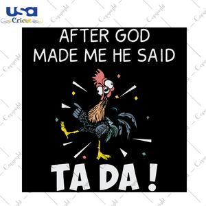 After God Made Me He Said Tada, Trending Svg, Funny Chicken Shirt, Funny Chicken Svg, Chicken Svg, Chicken Lover, Chicken Gift, Gift For Family, Shirt For Family, Digital File, Vinyl For Cric