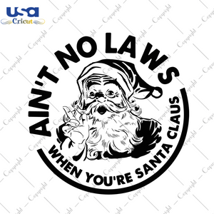 Aint No Laws When Youre Santa Claus Svg, Christmas Svg, Xmas Svg, Christmas Gift, Merry Christmas, Aint No Laws, White Claws, Drinking Claws, Claws Svg, Santa Claus, Santa Svg - USA Cricut