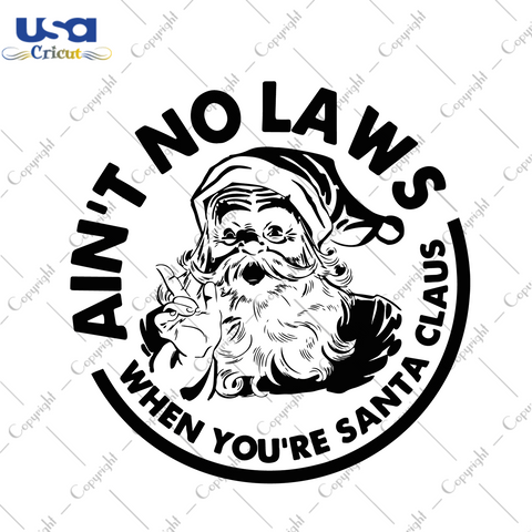 Aint No Laws When Youre Santa Claus Svg, Christmas Svg, Xmas Svg, Christmas Gift, Merry Christmas, Aint No Laws, White Claws, Drinking Claws, Claws Svg, Santa Claus, Santa Svg - USA Cricut