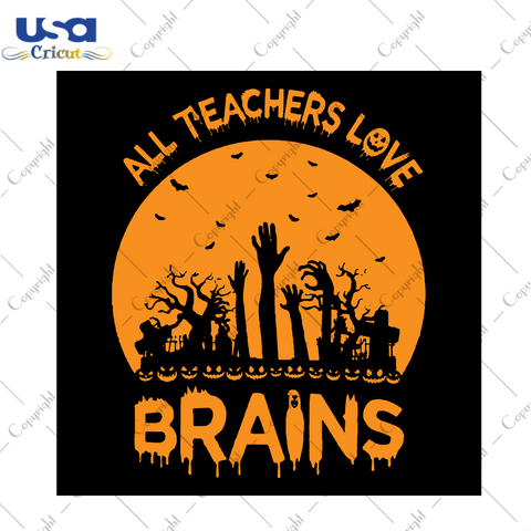 All Teachers Love Brains, Halloween Svg, Teacher Halloween Svg, Halloween Shirt, Scary Halloween, Halloween Party, Teacher Gift, Teacher Lover, Teacher Life, Gift For Kids, Shirt For Kids - U