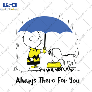 Always There For You, Snoopy Svg, Snoopy, Snoopy Gift, Charlie Brown Svg, Snoopy Dog Svg, Trending Svg, Peanuts Svg, Charlie Brown Gift, Gift For Kids, Best Friends, Rainy Days, Shirt For Kid