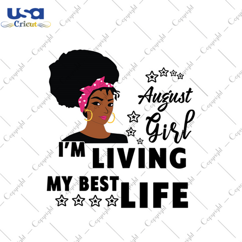 August girl Im living my best life svg, birthday svg, birthday girl svg, august girl svg, august birthday, born in august, best life, girl life, black girl svg, birthday gifts svg, birthday p