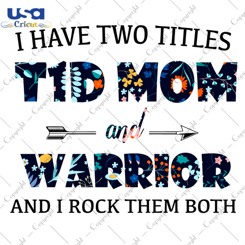 I Have Two Titles T1D Mom And Warrior Flower Pattern Breast Cancer Awareness Diy Crafts Svg Files For Cricut, Silhouette Sublimation Files - USA Cricut