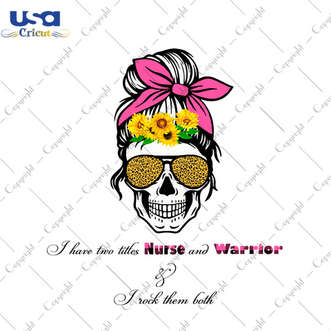 I Have Two Titles Nurse And Warrior Diy Crafts Svg Files For Cricut, Silhouette Sublimation Files - USA Cricut