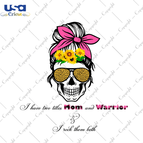 I Have Two Titles Mom And Warrior Diy Crafts Svg Files For Cricut, Silhouette Sublimation Files - USA Cricut