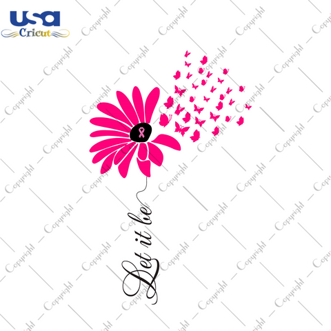 Let It Be Breast Cancer Awareness Flower Diy Crafts Svg Files For Cricut, Silhouette Sublimation Files - USA Cricut