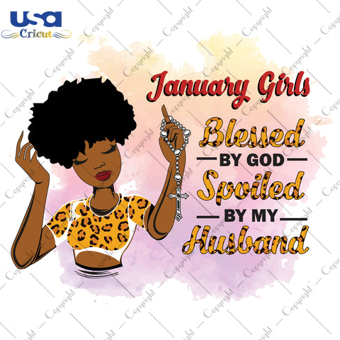 January Girls Blessed By God Spoiled By My Husband Birthday Black Girl Gifts, Birthday Shirt For Black Girl Svg File Diy Crafts Svg Files For Cricut, Silhouette Sublimation Files - USA Cricut