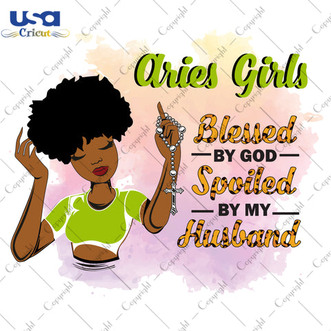 Aries Girls Blessed By God Spoiled By My Husband Birthday Black Girl Gifts, Birthday Shirt For Black Girl Svg File Diy Crafts Svg Files For Cricut, Silhouette Sublimation Files - USA Cricut