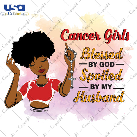 Cancer Girls Blessed By God Spoiled By My Husband Birthday Black Girl Gifts, Birthday Shirt For Black Girl Svg File Diy Crafts Svg Files For Cricut, Silhouette Sublimation Files - USA Cricut