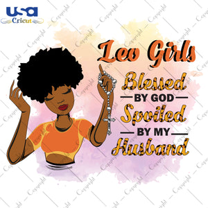 Leo Girls Blessed By God Spoiled By My Husband Birthday Black Girl Gifts, Birthday Shirt For Black Girl Svg File Diy Crafts Svg Files For Cricut, Silhouette Sublimation Files - USA Cricut