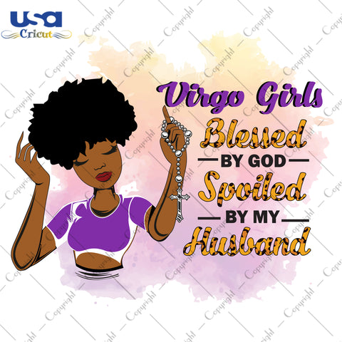 Virgo Girls Blessed By God Spoiled By My Husband Birthday Black Girl Gifts, Birthday Shirt For Black Girl Svg File Diy Crafts Svg Files For Cricut, Silhouette Sublimation Files - USA Cricut