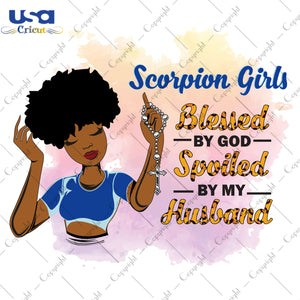 Scorpion Girls Blessed By God Spoiled By My Husband Birthday Black Girl Gifts, Birthday Shirt For Black Girl Svg File Diy Crafts Svg Files For Cricut, Silhouette Sublimation Files - USA Cricu