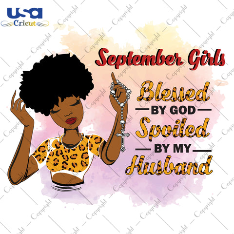 September Girls Blessed By God Spoiled By My Husband Birthday Black Girl Gifts, Birthday Shirt For Black Girl Svg File Diy Crafts Svg Files For Cricut, Silhouette Sublimation Files - USA Cric