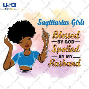 Sagittarius Girls Blessed By God Spoiled By My Husband Birthday Black Girl Gifts, Birthday Shirt For Black Girl Svg File Diy Crafts Svg Files For Cricut, Silhouette Sublimation Files - USA Cr