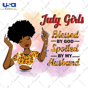 July Girls Blessed By God Spoiled By My Husband Birthday Black Girl Gifts, Birthday Shirt For Black Girl Svg File Diy Crafts Svg Files For Cricut, Silhouette Sublimation Files - USA Cricut