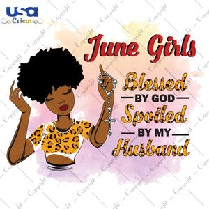 June Girls Blessed By God Spoiled By My Husband Birthday Black Girl Gifts, Birthday Shirt For Black Girl Svg File Diy Crafts Svg Files For Cricut, Silhouette Sublimation Files - USA Cricut